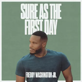 Sure As The First Day by Freddy Washington Jr.