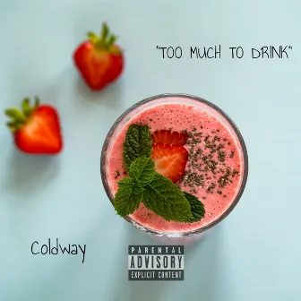 Too Much to Drink by Coldway