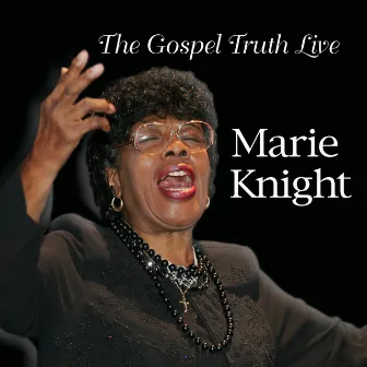 The Gospel Truth Live by Marie Knight