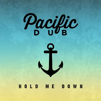 Hold Me Down by Pacific Dub