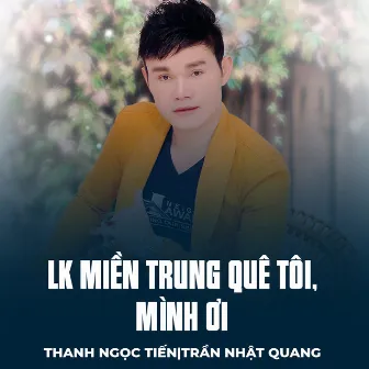 LK Miền Trung Quê Tôi, Mình Ơi by Thanh Ngọc Tiến