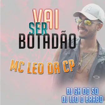 Vai Ser Botadão by MC Leo da CP