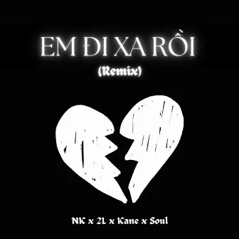 Em Đi Xa Rồi (Remix) by NK