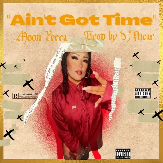 Ain't Got Time by Moon Yecca