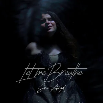 Let Me Breathe by SARA ANGEL