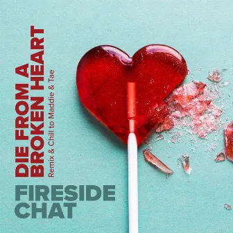 Die From A Broken Heart (Remix & Chill to Maddie & Tae) by Fireside Chat