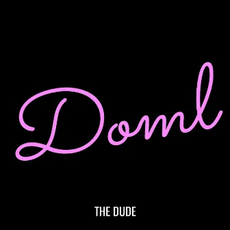 Doml by The Dude