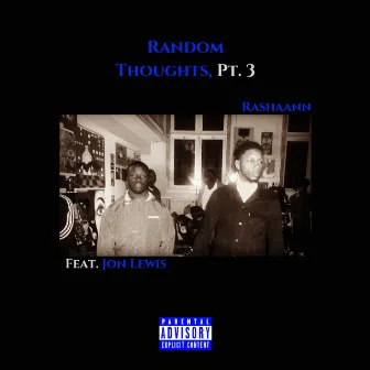 Random Thoughts, Pt. 3 by Rashaann