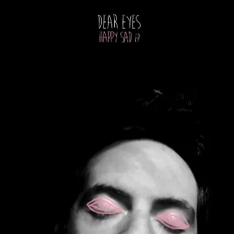 Happy Sad - EP by Dear Eyes