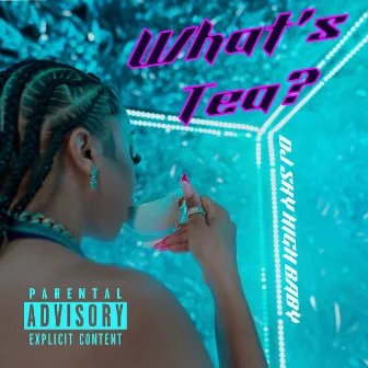 What's Tea? by DJ Sky High Baby