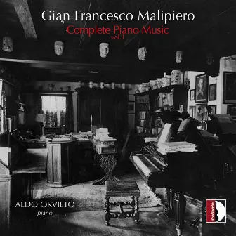 Malipiero: Complete Piano Music, Vol. 1 by Aldo Orvieto