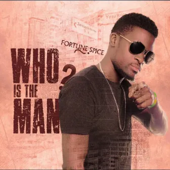 Who Is The Man by Fortune Spice