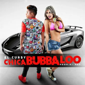 Chica Bubbaloo by El Cursy