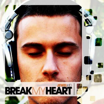 Break My Heart by Jewel Kid