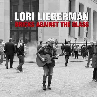 Bricks Against the Glass by Lori Lieberman