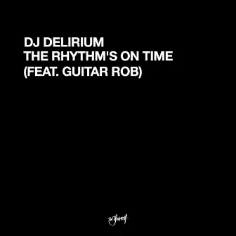 The Rhythm's On Time (feat. Guitar Rob) by DJ Delirium