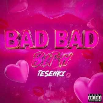 Bad Bad Bitch by Tesehki