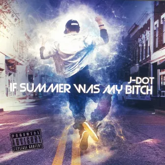 If Summer Was My Bitch by Jdot