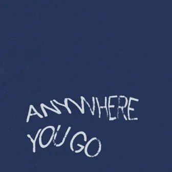 Anywhere You Go by Unknown Artist