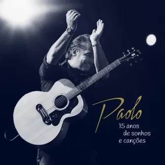 15 Anos de Sonhos e Canções - Ao Vivo (Deluxe) by Paolo