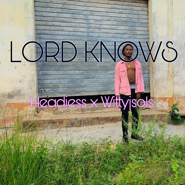 LORD KNOWS