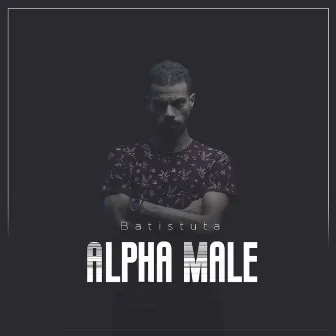 Alpha Male by Batistuta