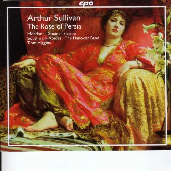 Sullivan, A.: Rose of Persia (The) / Opera and Concert Overtures by Tom Higgins