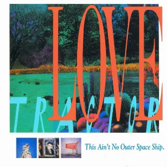 This Ain't No Outer Space Ship by Love Tractor