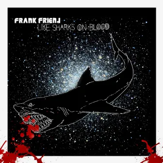 Like Sharks On Blood by Frank Friend