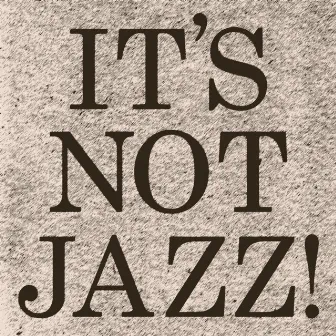 It's Not Jazz! by Jake Dester