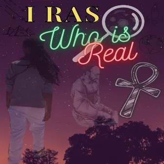 Who is Real by I Ras