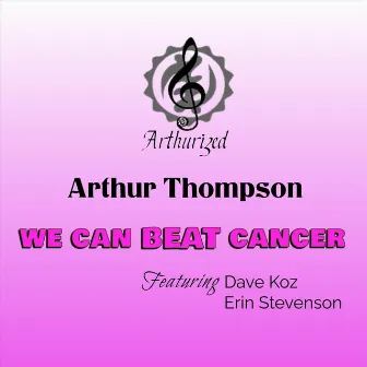 We Can BEAT Cancer by Arthur Thompson