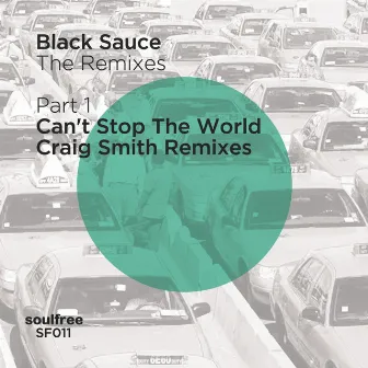 The Remixes (Part.1) - Can't Stop The World (Craig Smith Remixes) by Black Sauce