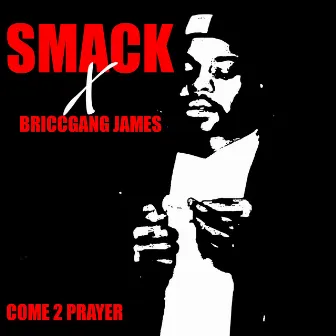 Come 2 Prayer by Briccgang James