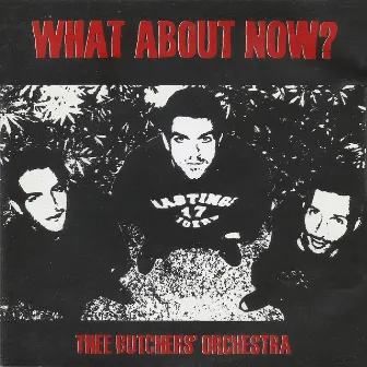 What About Now? by Thee Butchers Orchestra