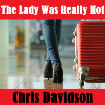 The Lady Was Really Hot - Single by Chris Davidson