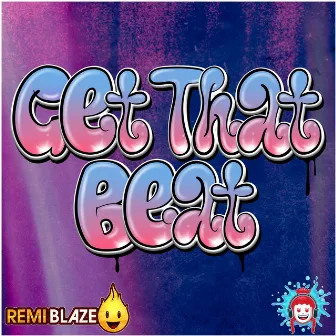 Get That Beat by Remi Blaze