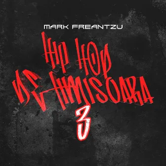 Hip-Hop De Timisoara 3 (Mark Freestyle) by Mark Freantzu