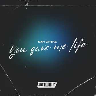 You Gave Me Life by Dan Strike