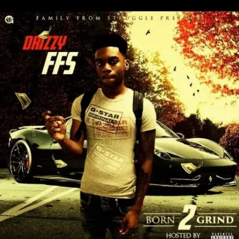 Born 2 Grind by Drizzy FFS