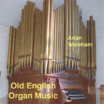 Old English Organ Music by Arlan Wareham