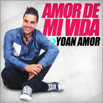 Amor de Mi Vida by Yoan Amor