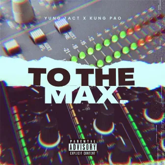 TO THE MAX by Yung Tact