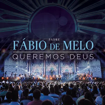 Queremos Deus by Padre Fábio De Melo