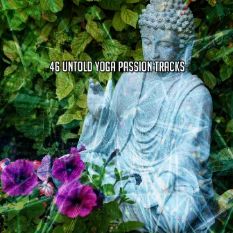 46 Untold Yoga Passion Tracks by Asian Zen Meditation