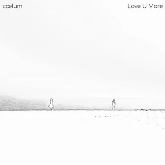 Love U More by cælum