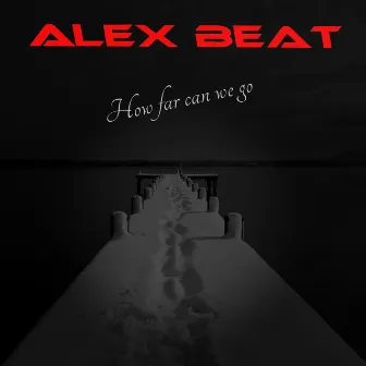 How Far Can We Go by Alex Beat