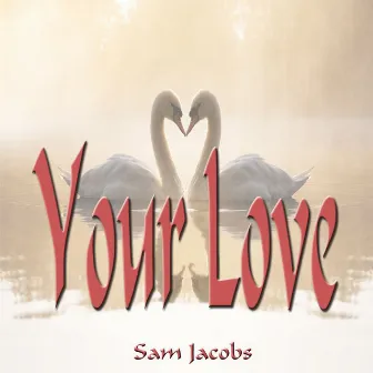 Your Love by Sam Jacobs