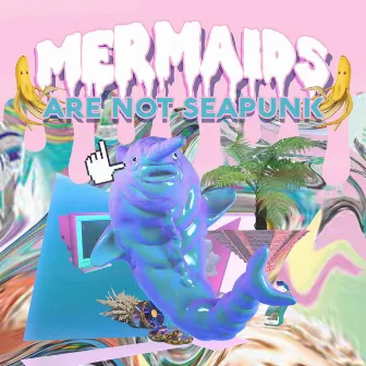 Mermaids Are Not Seapunk by LAMEBOT