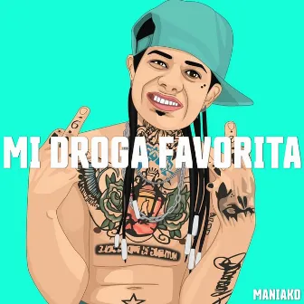 Mi Droga Favorita by Maniako